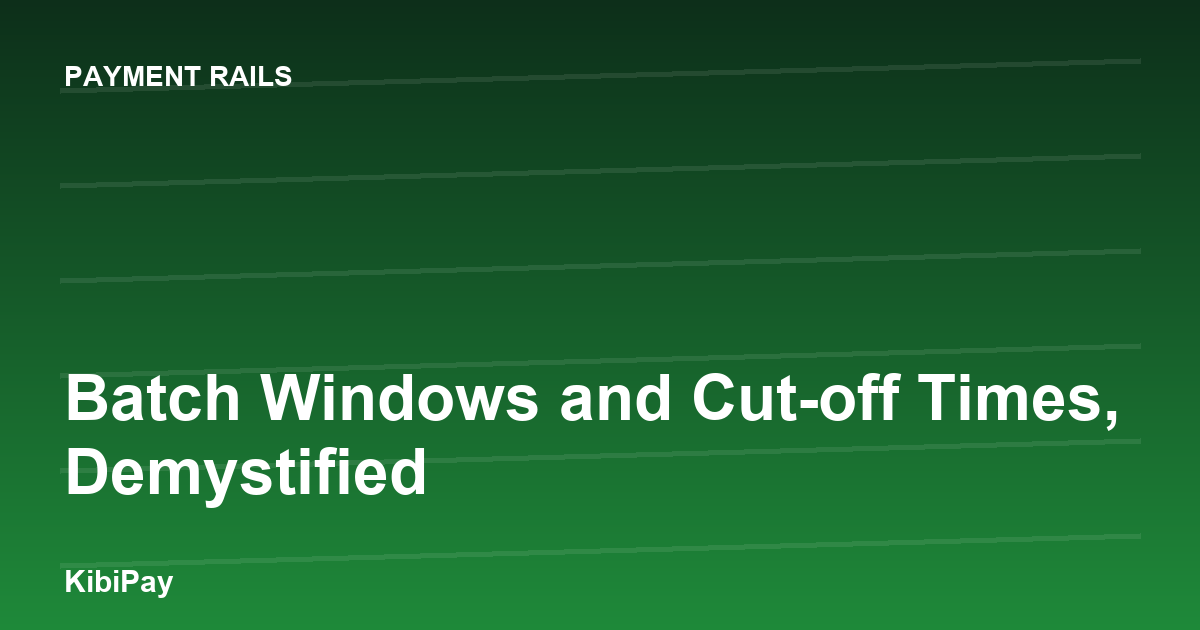 Batch Windows and Cut-off Times, Demystified