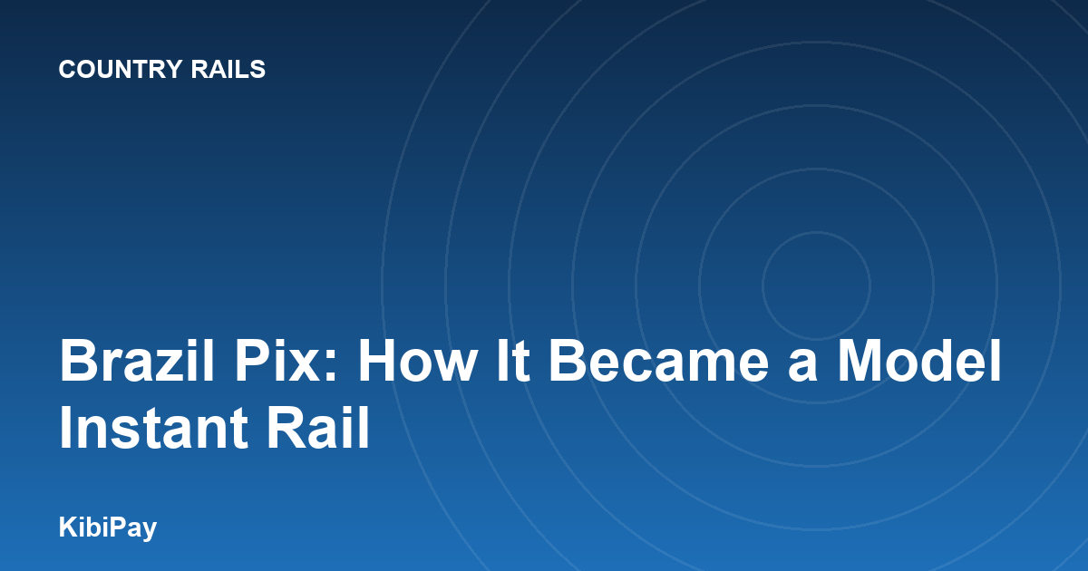 Brazil Pix: How It Became a Model Instant Rail