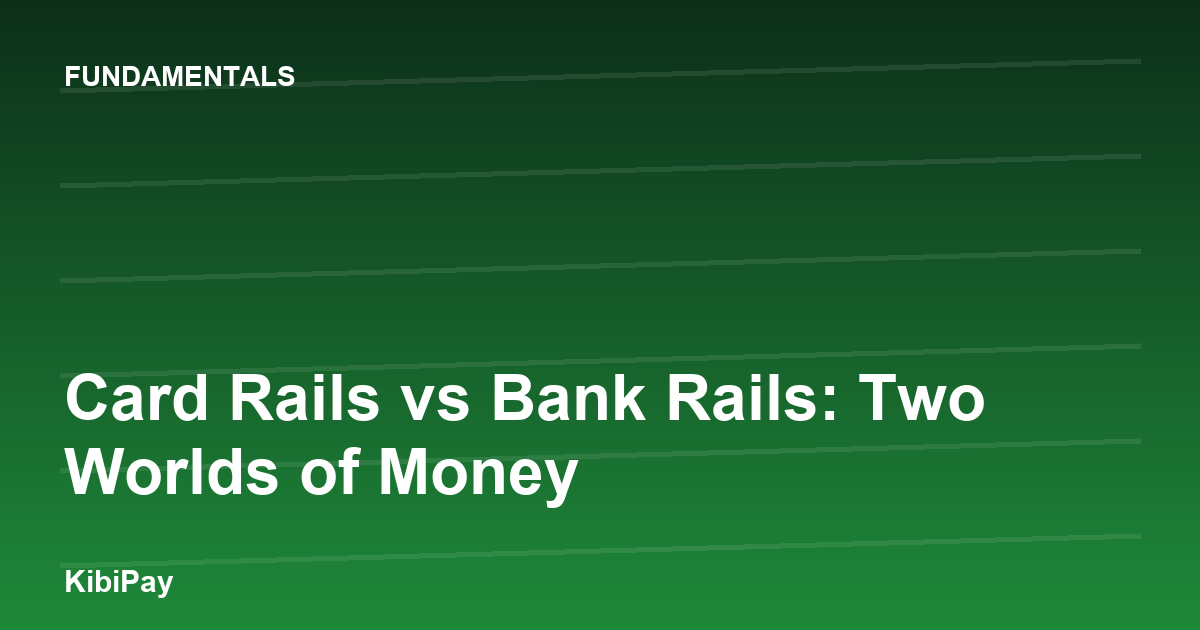 Card Rails vs Bank Rails: Two Worlds of Money