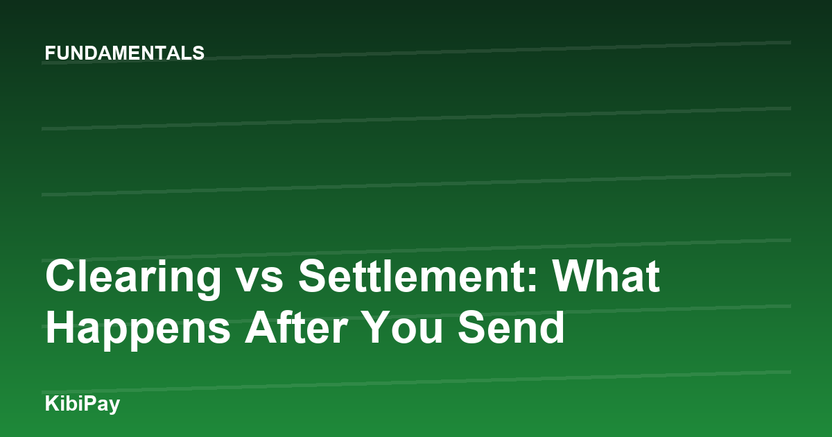 Clearing vs Settlement: What Happens After You Send