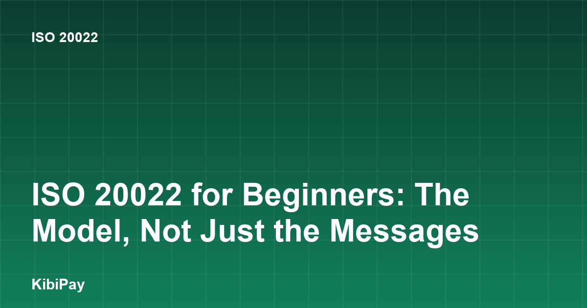 ISO 20022 for Beginners: The Model, Not Just the Messages