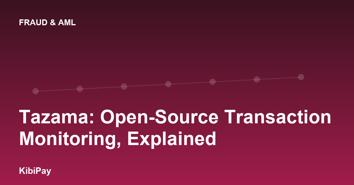 Tazama: Open-Source Transaction Monitoring, Explained
