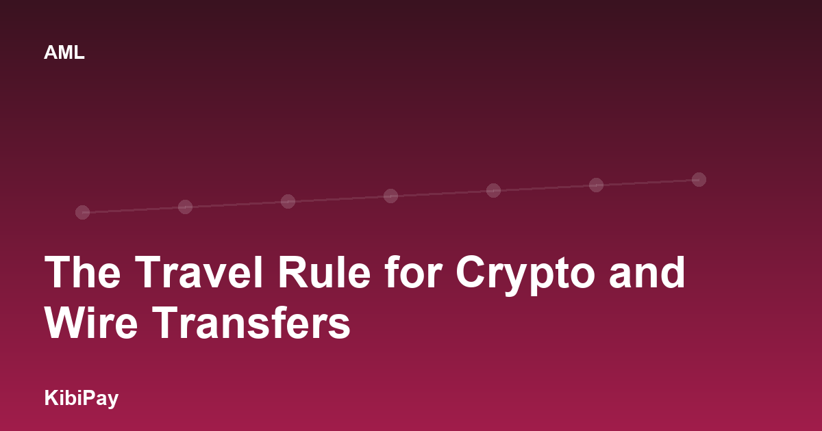 The Travel Rule for Crypto and Wire Transfers